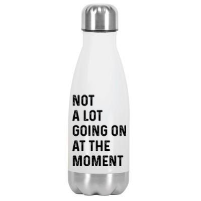 Not A Lot Going On At The Moment Stainless Steel Insulated Water Bottle