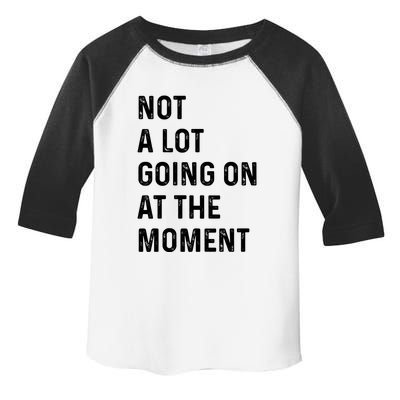 Not A Lot Going On At The Moment Toddler Fine Jersey T-Shirt