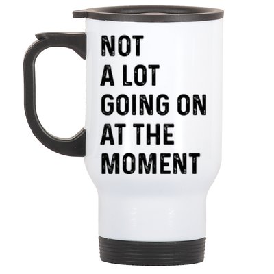 Not A Lot Going On At The Moment Stainless Steel Travel Mug