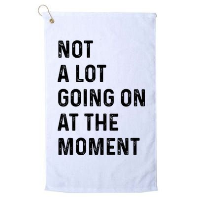 Not A Lot Going On At The Moment Golf Towel