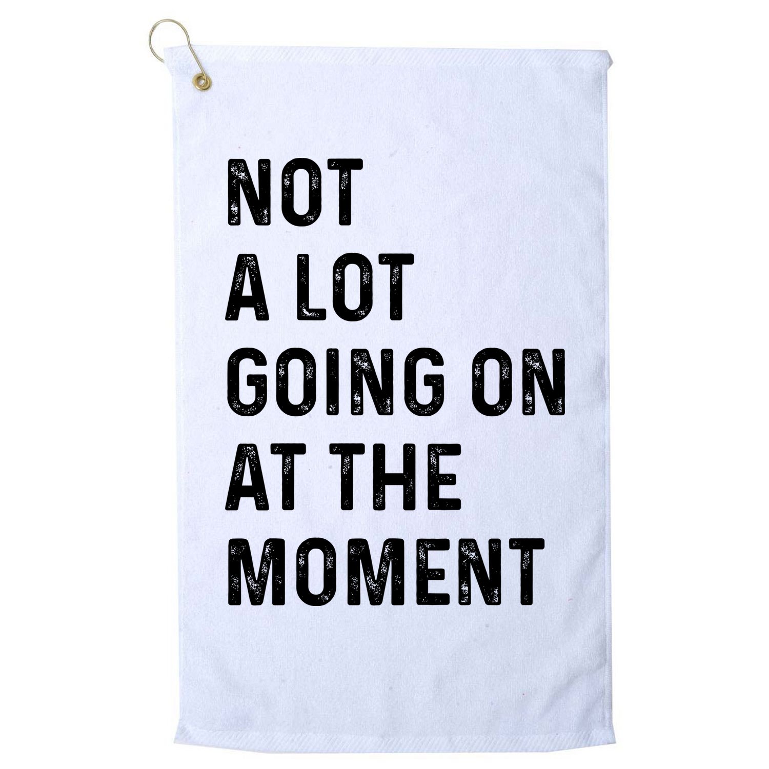Not A Lot Going On At The Moment Golf Towel