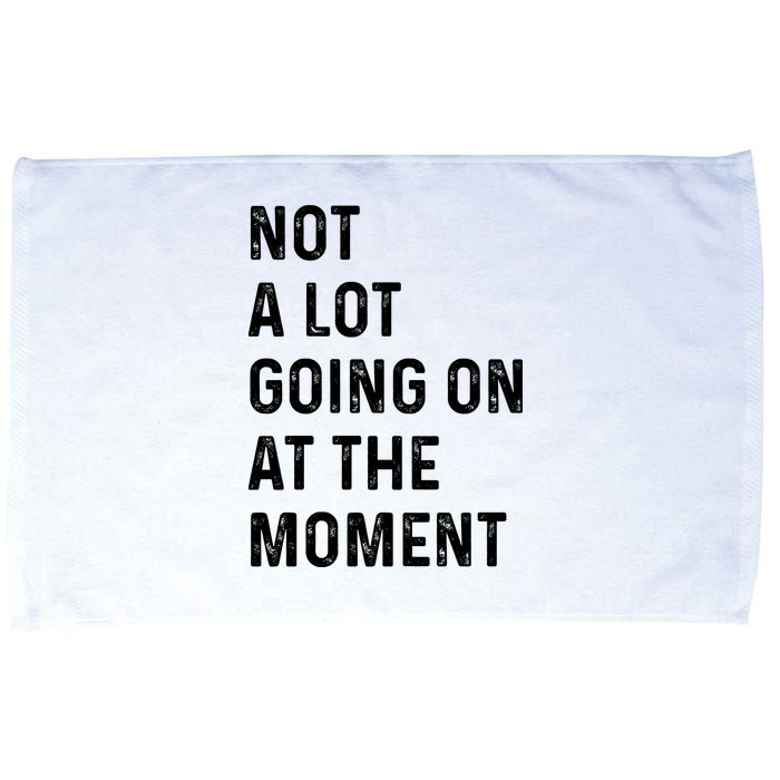 Not A Lot Going On At The Moment Microfiber Hand Towel