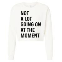 Not A Lot Going On At The Moment Cropped Pullover Crew