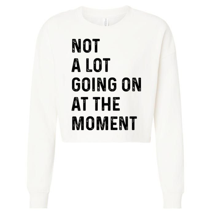 Not A Lot Going On At The Moment Cropped Pullover Crew