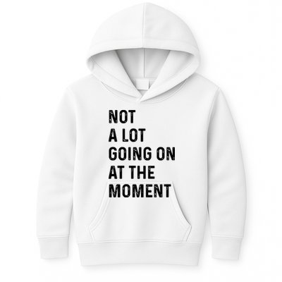 Not A Lot Going On At The Moment Kids Hoodie