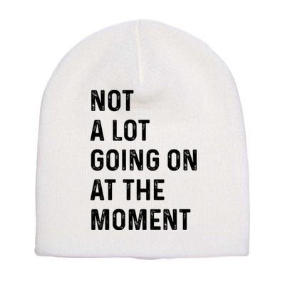 Not A Lot Going On At The Moment Short Acrylic Beanie