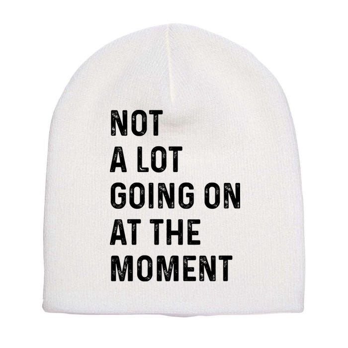 Not A Lot Going On At The Moment Short Acrylic Beanie