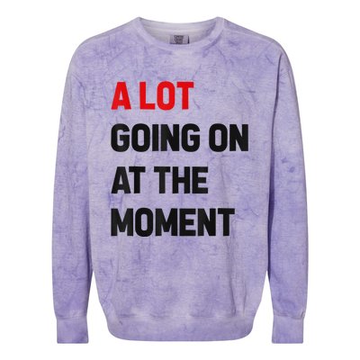 Not A Lot Going On At The Moment Colorblast Crewneck Sweatshirt