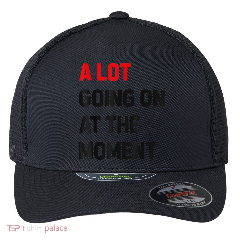Not A Lot Going On At The Moment Flexfit Unipanel Trucker Cap