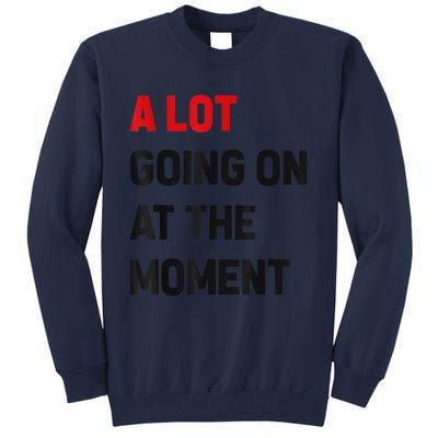 Not A Lot Going On At The Moment Tall Sweatshirt