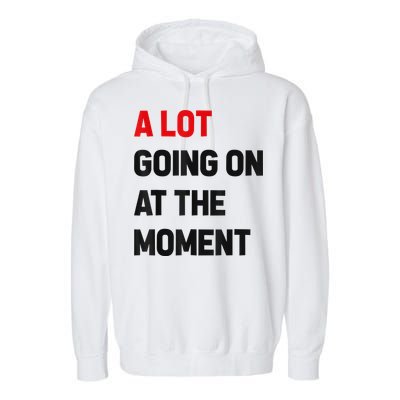 Not A Lot Going On At The Moment Garment-Dyed Fleece Hoodie