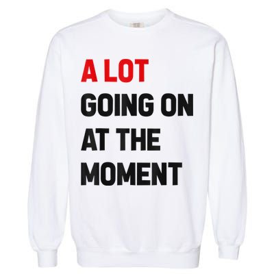 Not A Lot Going On At The Moment Garment-Dyed Sweatshirt