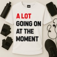 Not A Lot Going On At The Moment Performance Shirt