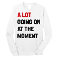 Not A Lot Going On At The Moment Long Sleeve Shirt