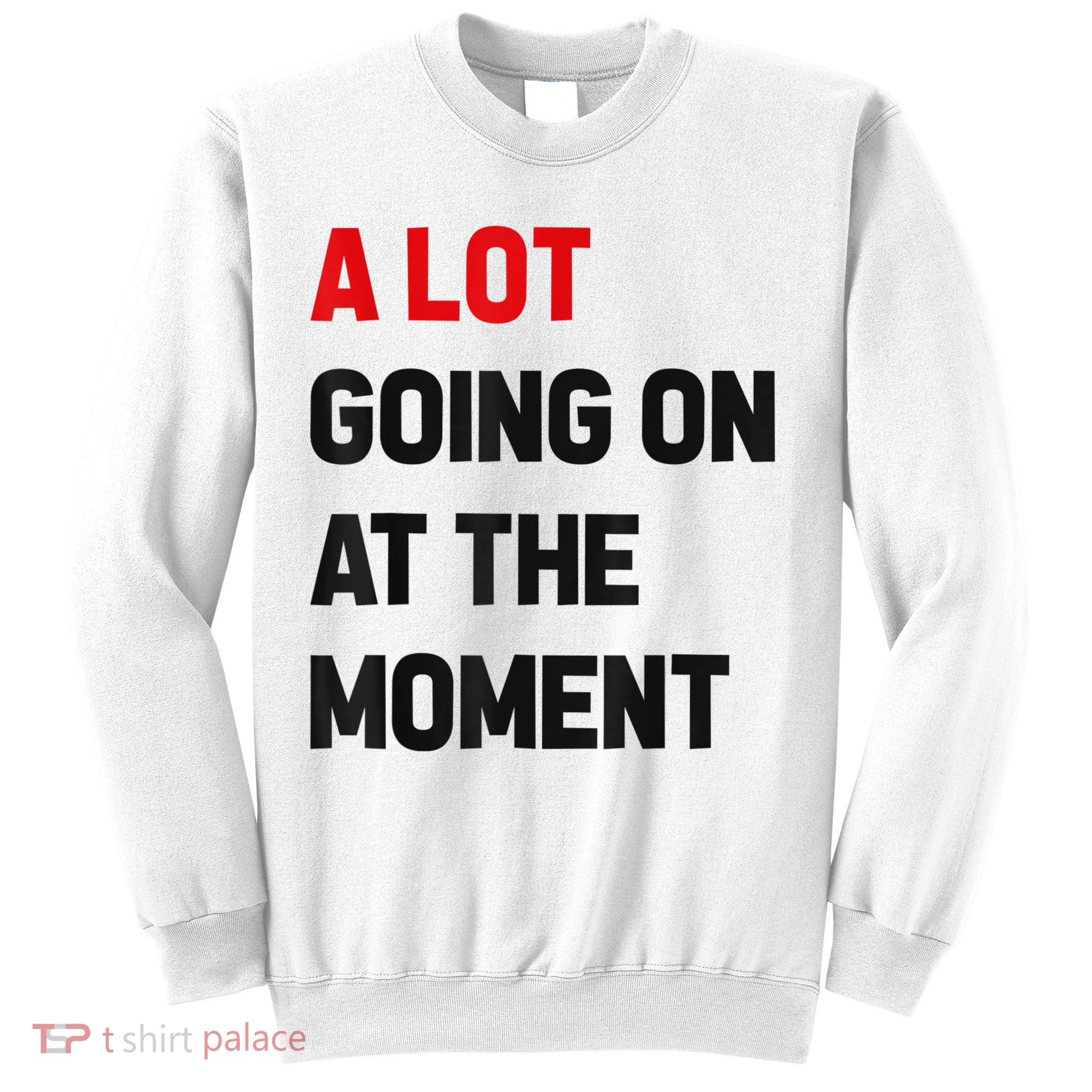 Not A Lot Going On At The Moment Sweatshirt