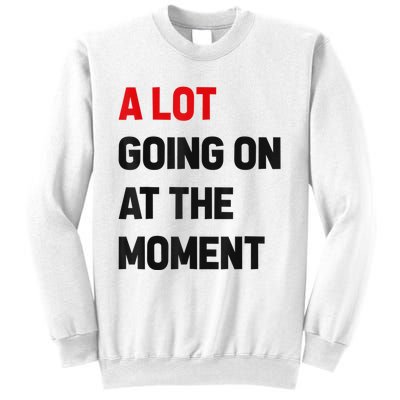 Not A Lot Going On At The Moment Sweatshirt