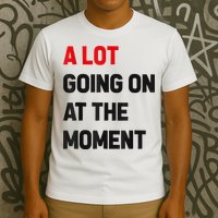 Not A Lot Going On At The Moment T-Shirt