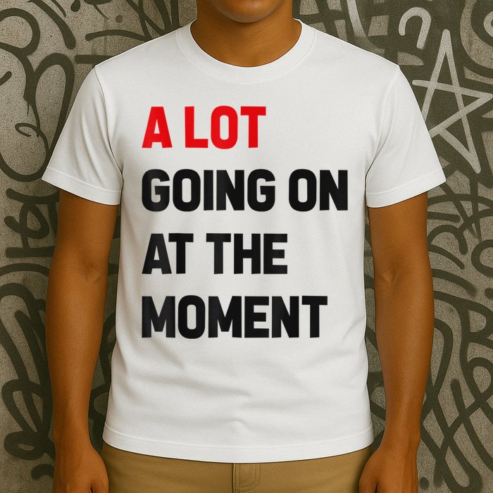 Not A Lot Going On At The Moment T-Shirt