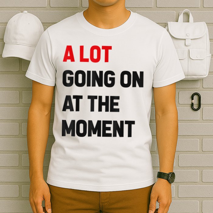 Not A Lot Going On At The Moment T-Shirt