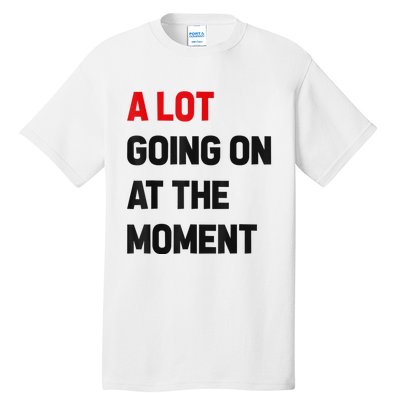 Not A Lot Going On At The Moment Tall T-Shirt