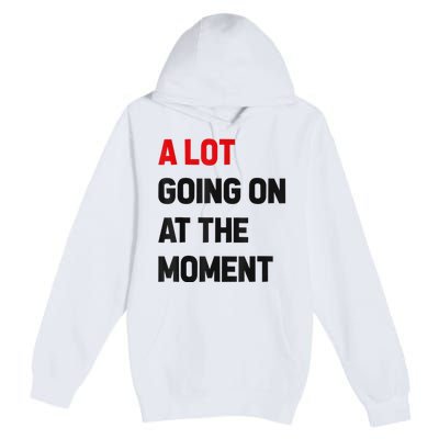 Not A Lot Going On At The Moment Premium Pullover Hoodie