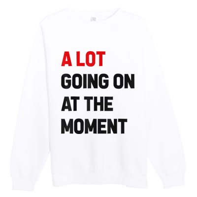 Not A Lot Going On At The Moment Premium Crewneck Sweatshirt