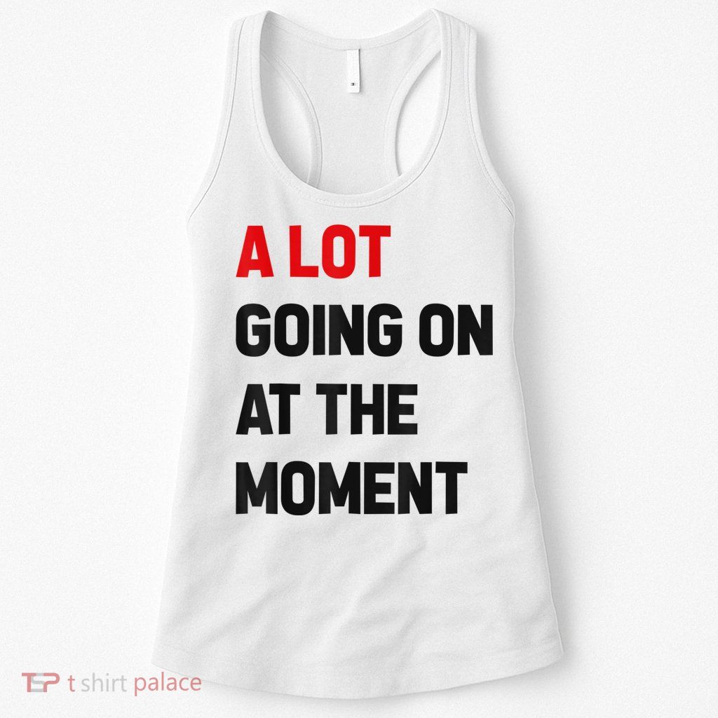 Not A Lot Going On At The Moment Womens Tank Top