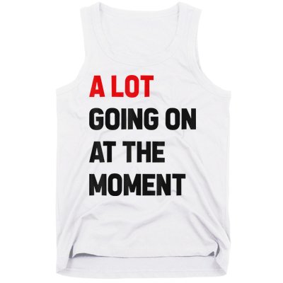 Not A Lot Going On At The Moment Tank Top