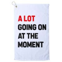 Not A Lot Going On At The Moment Platinum Collection Golf Towel