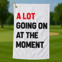 Not A Lot Going On At The Moment Golf Towel