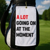 Not A Lot Going On At The Moment Golf Towel