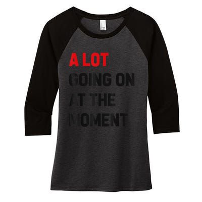 Not A Lot Going On At The Moment Women's Tri-Blend 3/4-Sleeve Raglan Shirt