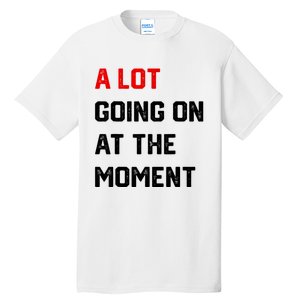 Not A Lot Going On At The Moment Tall T-Shirt