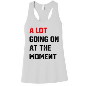 Not A Lot Going On At The Moment Women's Racerback Tank