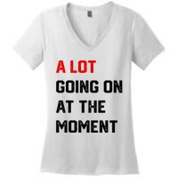 Not A Lot Going On At The Moment Women's V-Neck T-Shirt