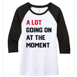 Not A Lot Going On At The Moment Women's Tri-Blend 3/4-Sleeve Raglan Shirt