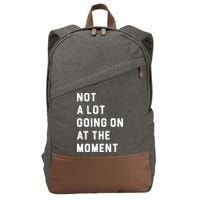 Not A Lot Going On At The Moment Cotton Canvas Backpack