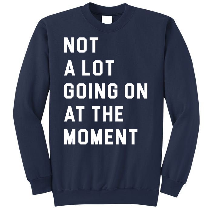 Not A Lot Going On At The Moment Sweatshirt