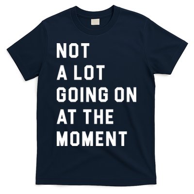 Not A Lot Going On At The Moment T-Shirt