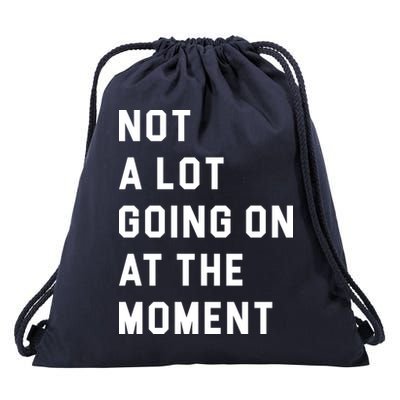 Not A Lot Going On At The Moment Drawstring Bag
