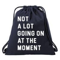 Not A Lot Going On At The Moment Drawstring Bag