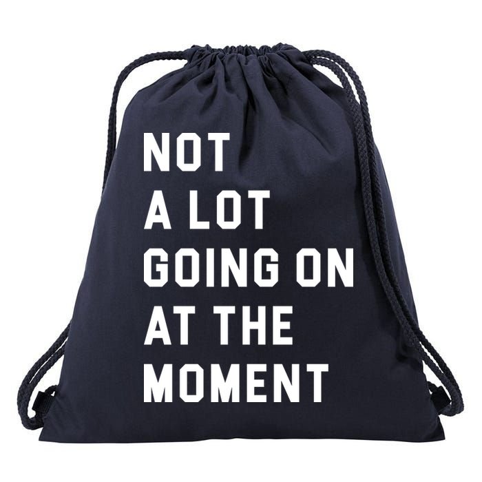 Not A Lot Going On At The Moment Drawstring Bag