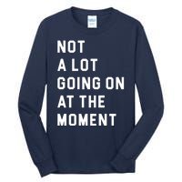 Not A Lot Going On At The Moment Tall Long Sleeve T-Shirt