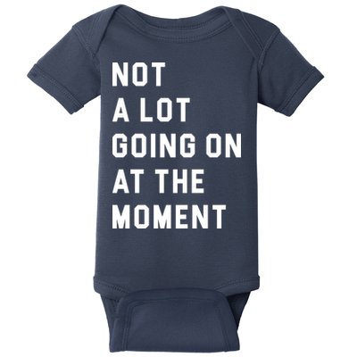 Not A Lot Going On At The Moment Baby Bodysuit