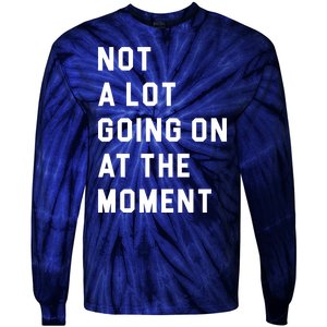 Not A Lot Going On At The Moment Tie-Dye Long Sleeve Shirt