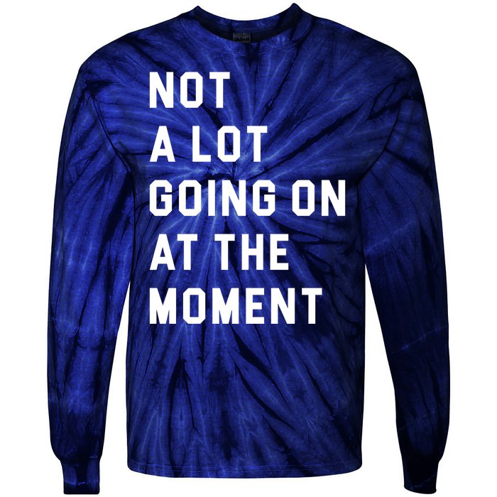 Not A Lot Going On At The Moment Tie-Dye Long Sleeve Shirt