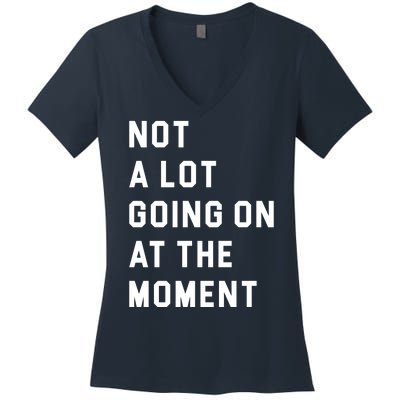 Not A Lot Going On At The Moment Women's V-Neck T-Shirt