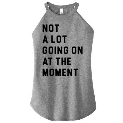 Not A Lot Going On At The Moment Women’s Perfect Tri Rocker Tank