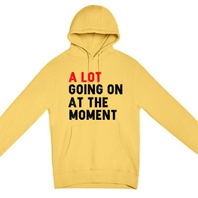 Not A Lot Going On At The Moment Premium Pullover Hoodie