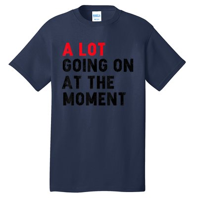 Not A Lot Going On At The Moment Tall T-Shirt